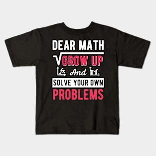 Dear Math, Solve Your Own Problems Kids T-Shirt